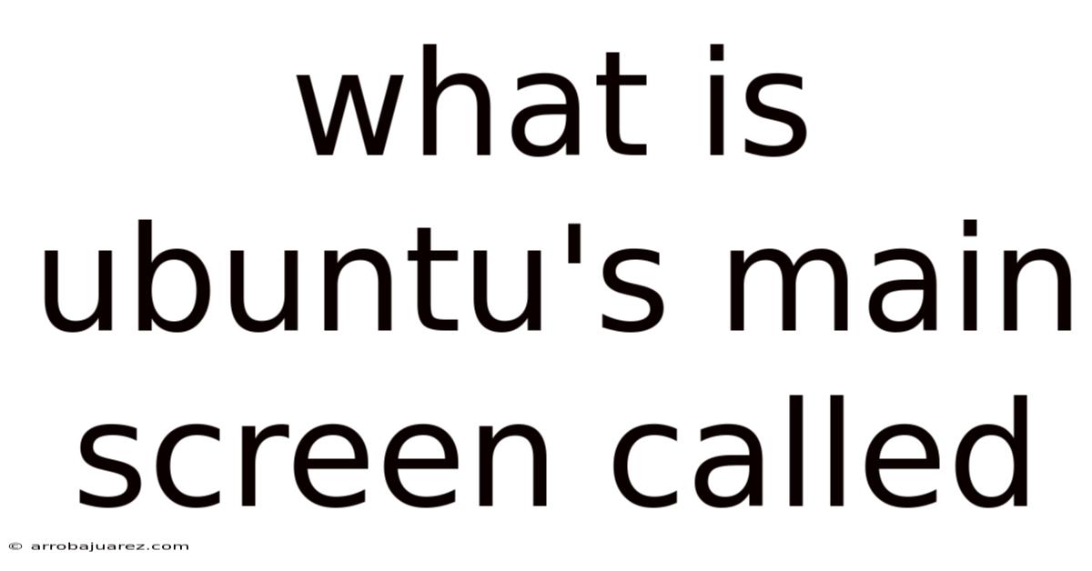 What Is Ubuntu's Main Screen Called