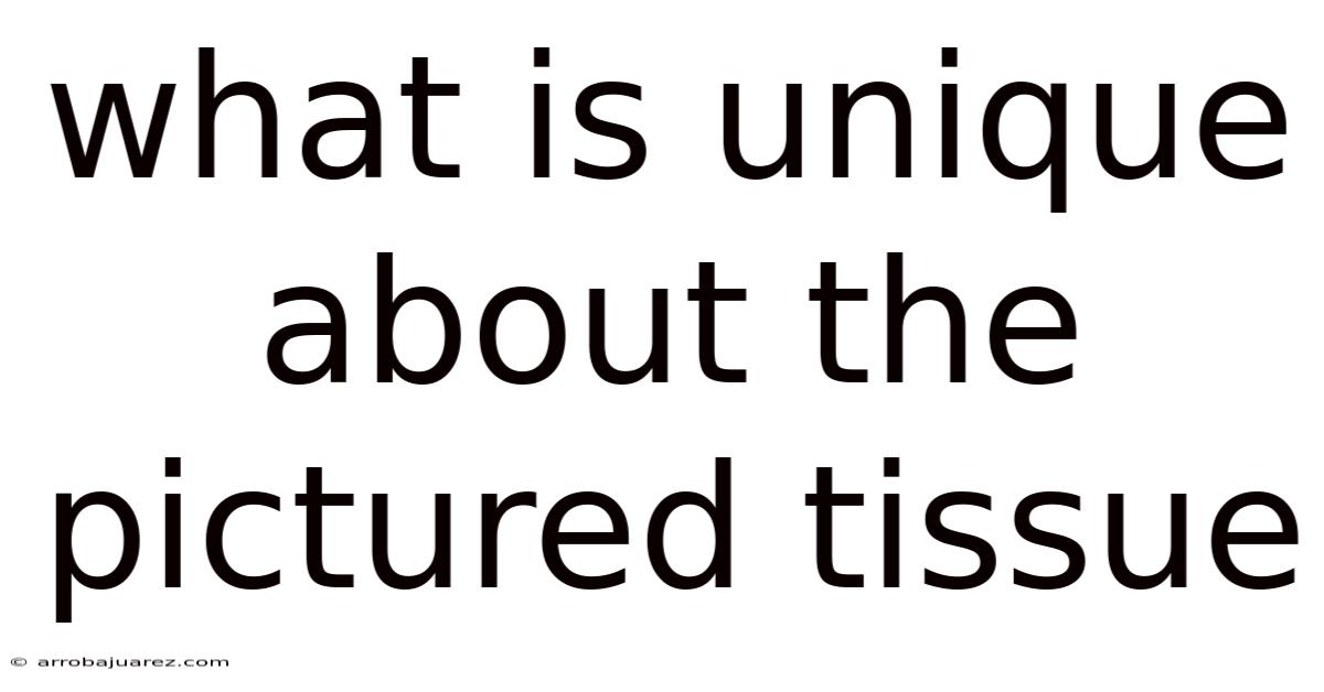 What Is Unique About The Pictured Tissue
