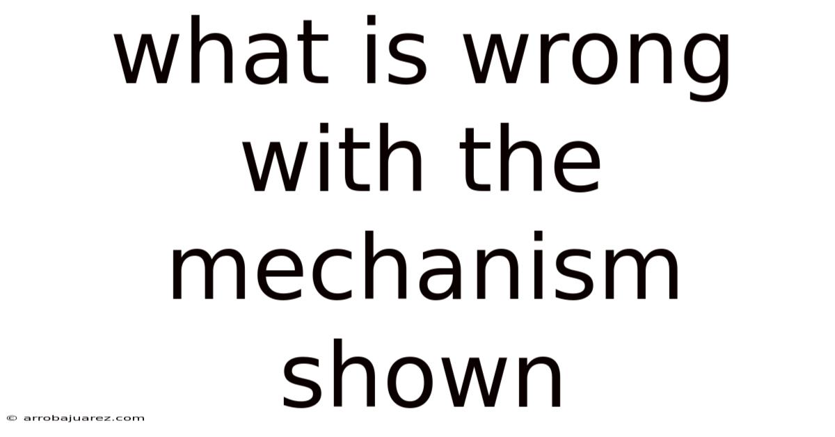 What Is Wrong With The Mechanism Shown