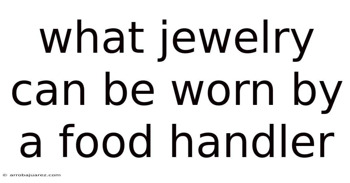 What Jewelry Can Be Worn By A Food Handler