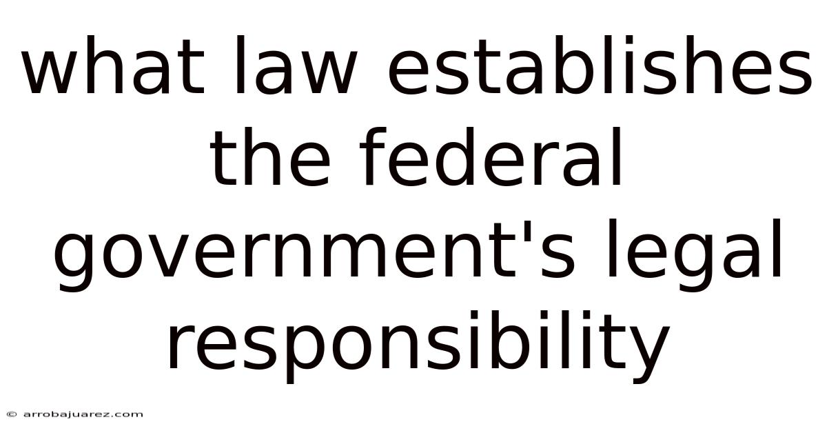 What Law Establishes The Federal Government's Legal Responsibility