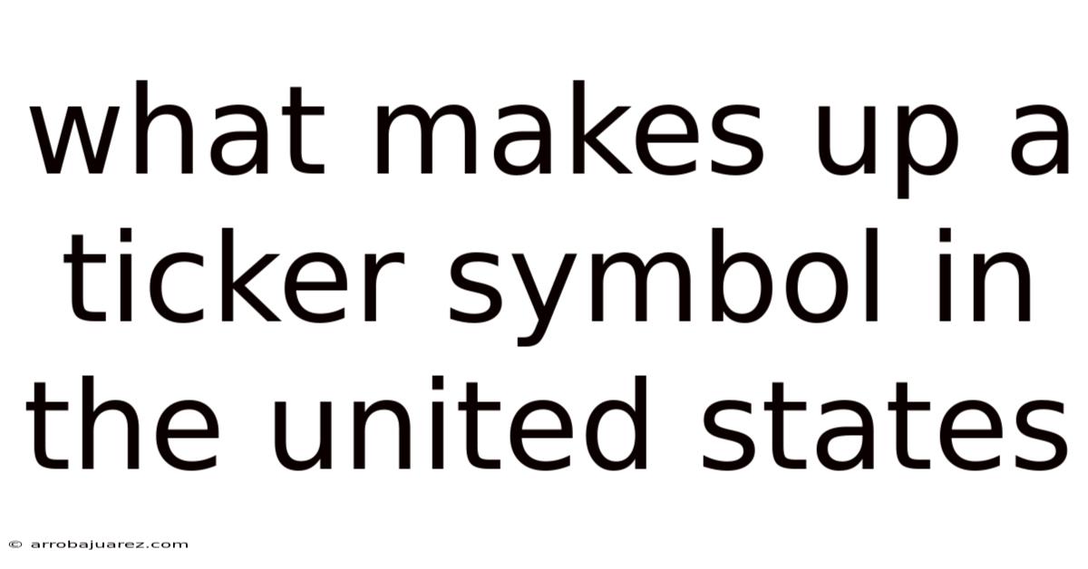 What Makes Up A Ticker Symbol In The United States