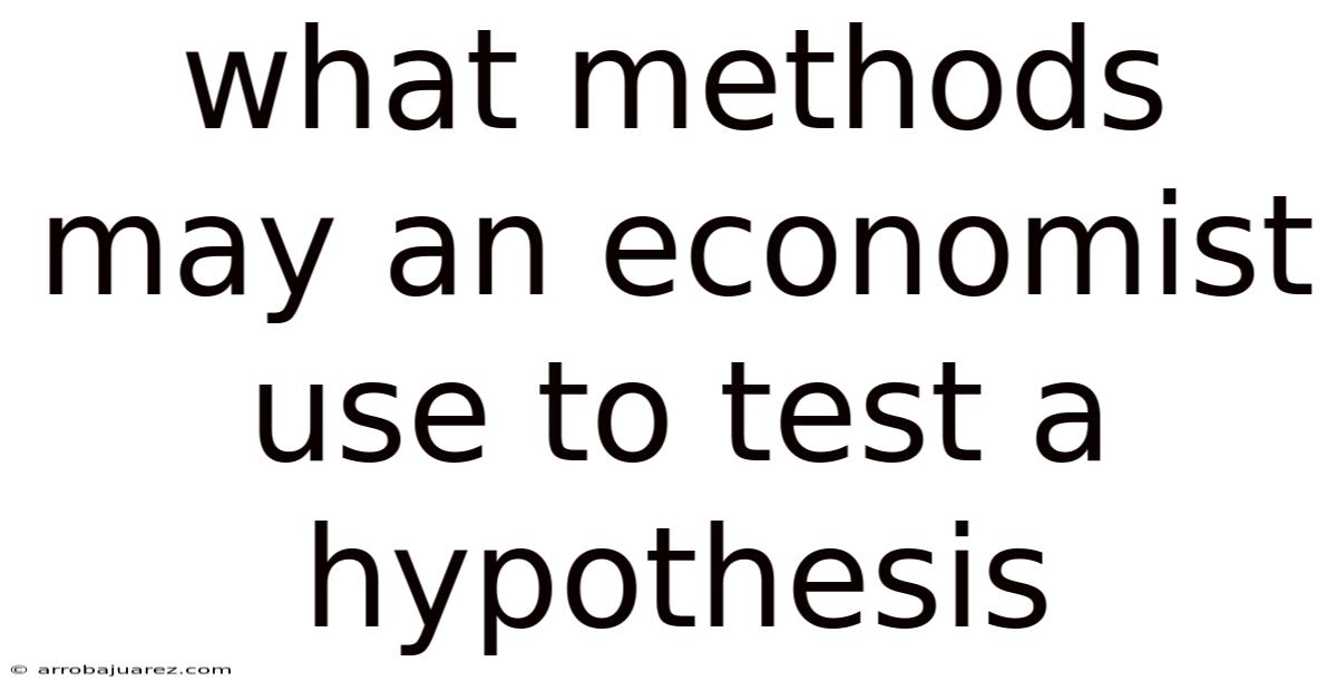 What Methods May An Economist Use To Test A Hypothesis
