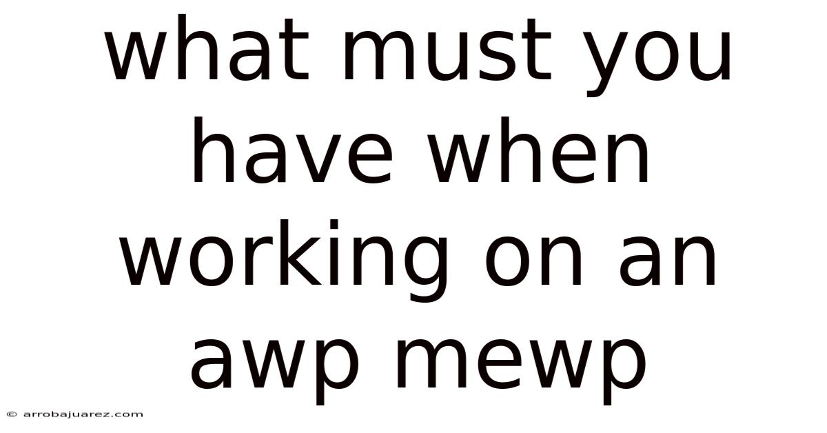 What Must You Have When Working On An Awp Mewp
