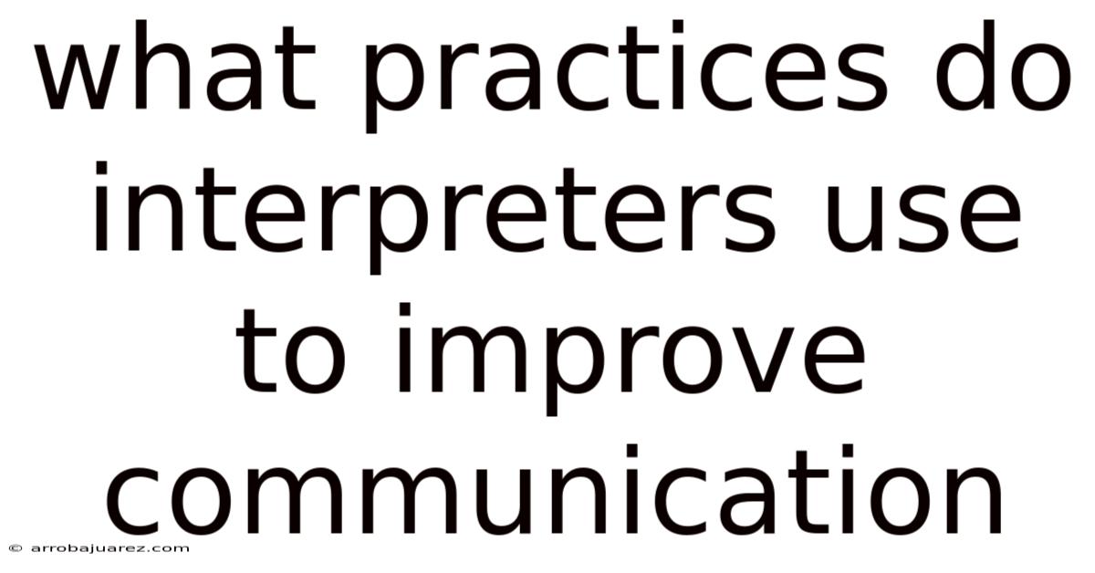 What Practices Do Interpreters Use To Improve Communication