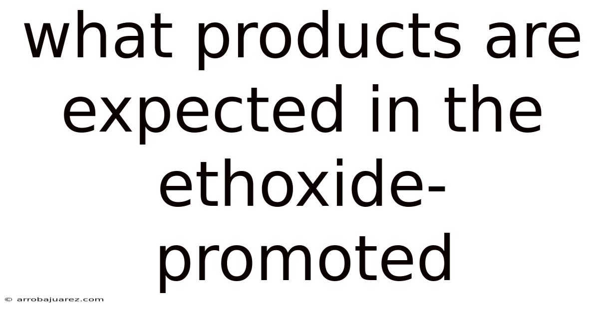What Products Are Expected In The Ethoxide-promoted