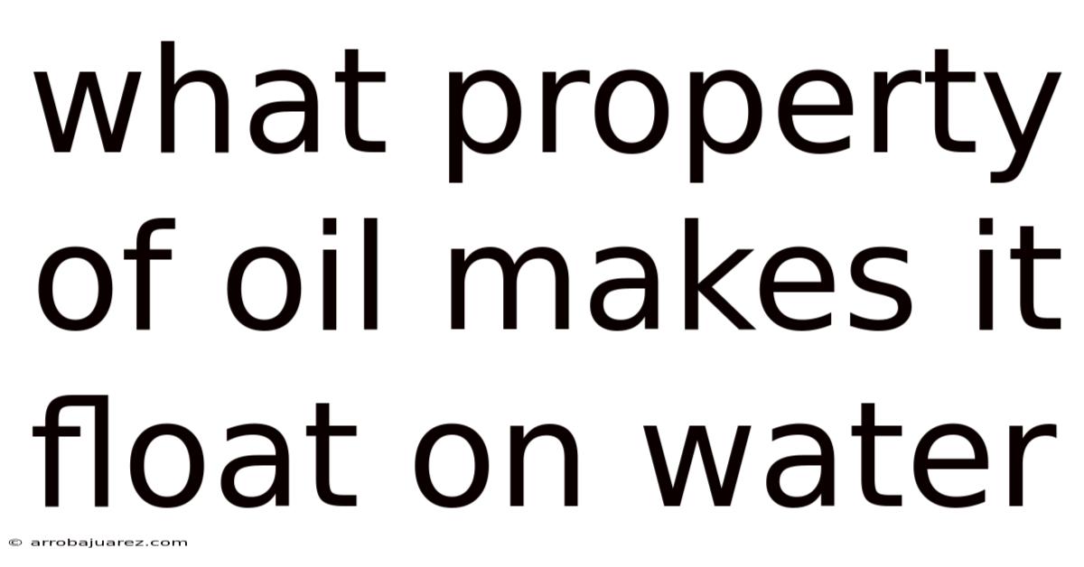 What Property Of Oil Makes It Float On Water