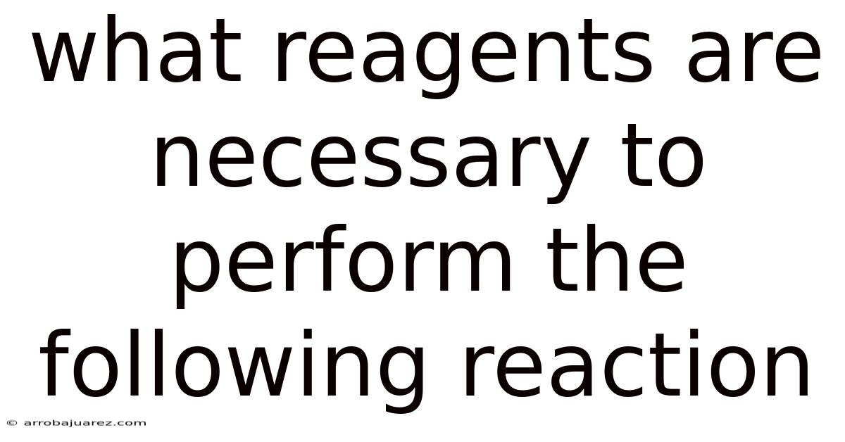 What Reagents Are Necessary To Perform The Following Reaction