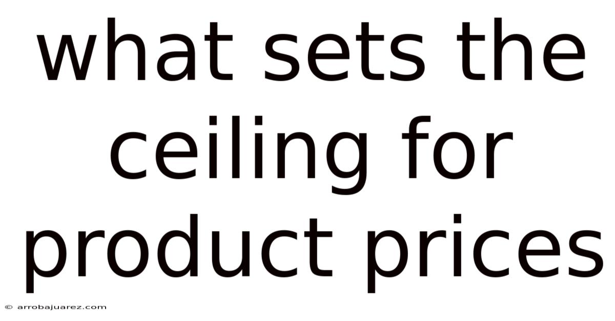 What Sets The Ceiling For Product Prices