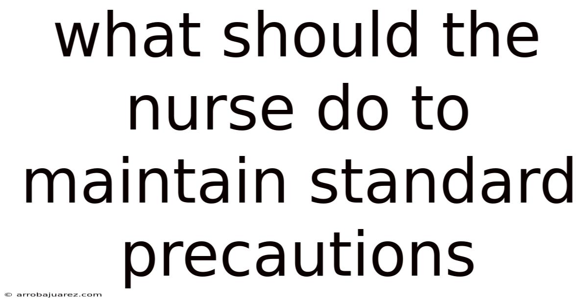 What Should The Nurse Do To Maintain Standard Precautions