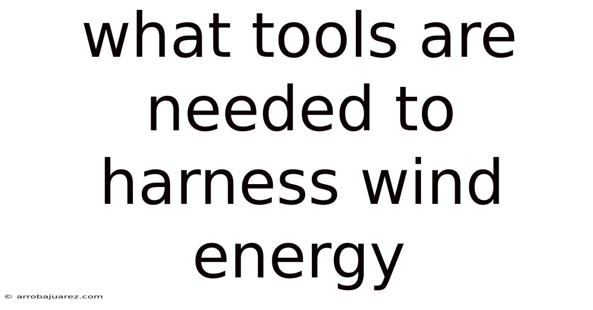 What Tools Are Needed To Harness Wind Energy