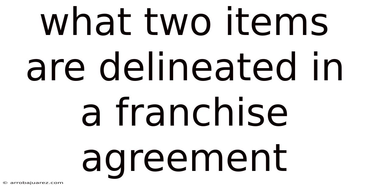 What Two Items Are Delineated In A Franchise Agreement