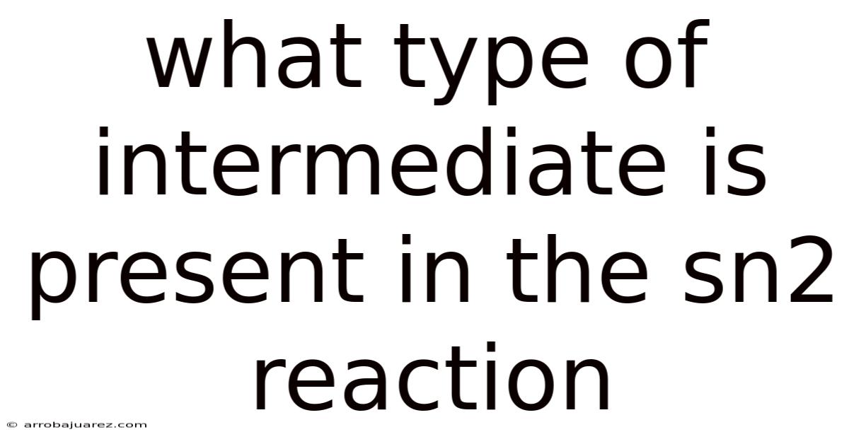 What Type Of Intermediate Is Present In The Sn2 Reaction
