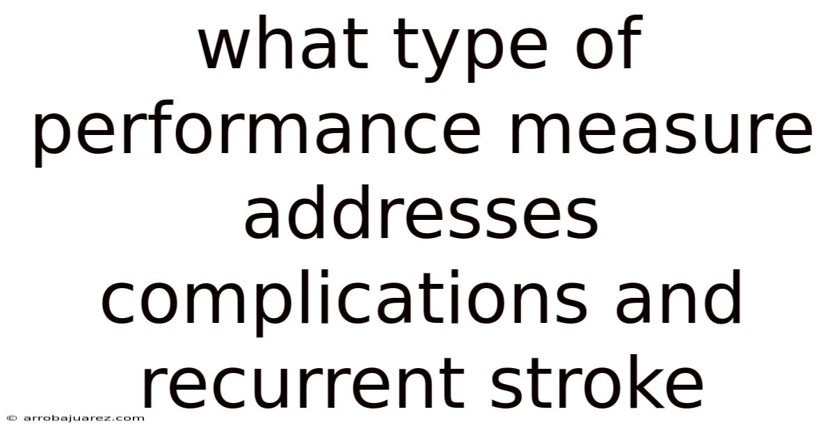 What Type Of Performance Measure Addresses Complications And Recurrent Stroke