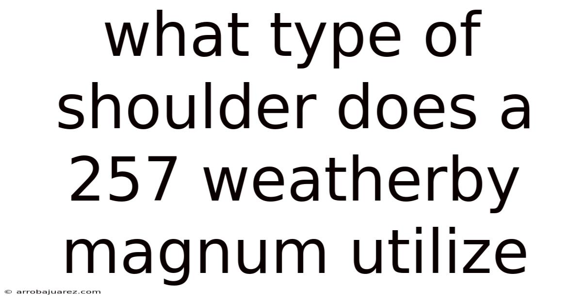 What Type Of Shoulder Does A 257 Weatherby Magnum Utilize
