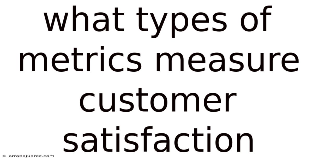 What Types Of Metrics Measure Customer Satisfaction