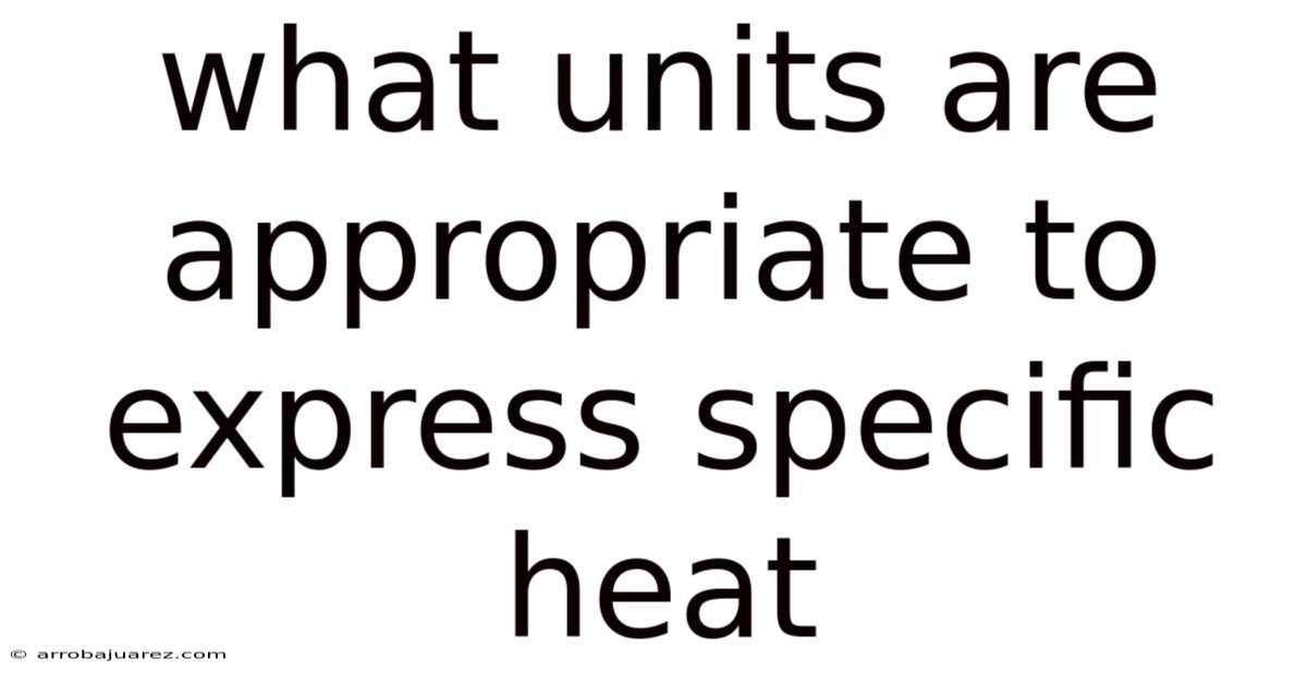 What Units Are Appropriate To Express Specific Heat