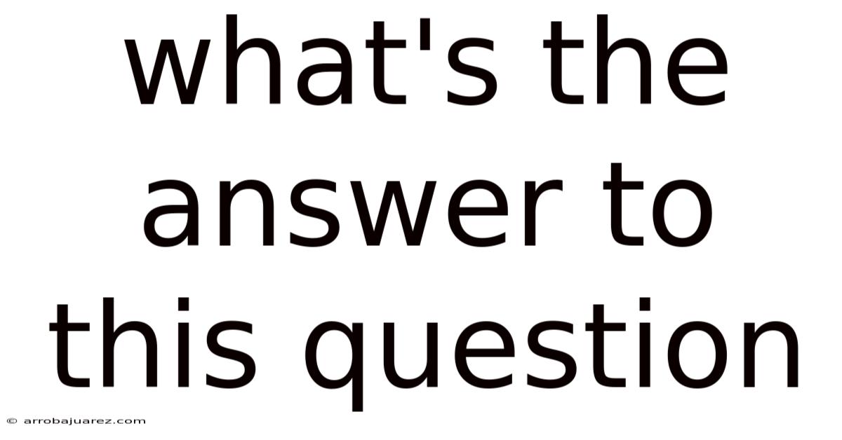 What's The Answer To This Question