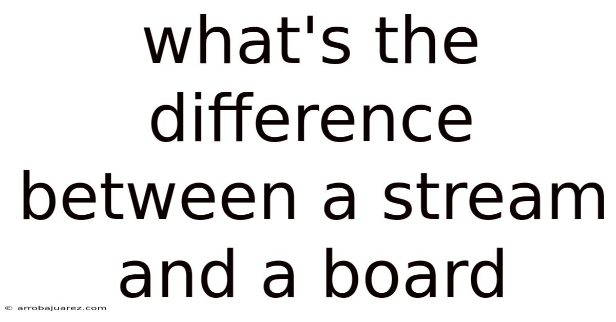 What's The Difference Between A Stream And A Board