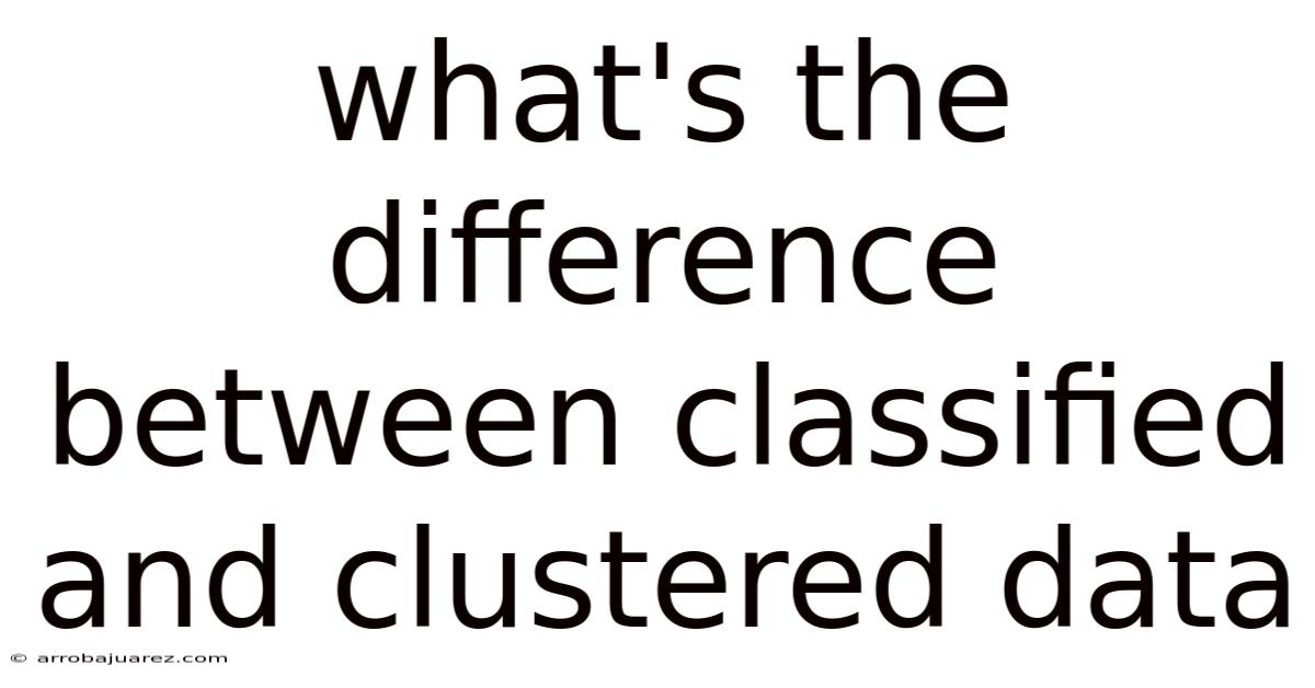 What's The Difference Between Classified And Clustered Data