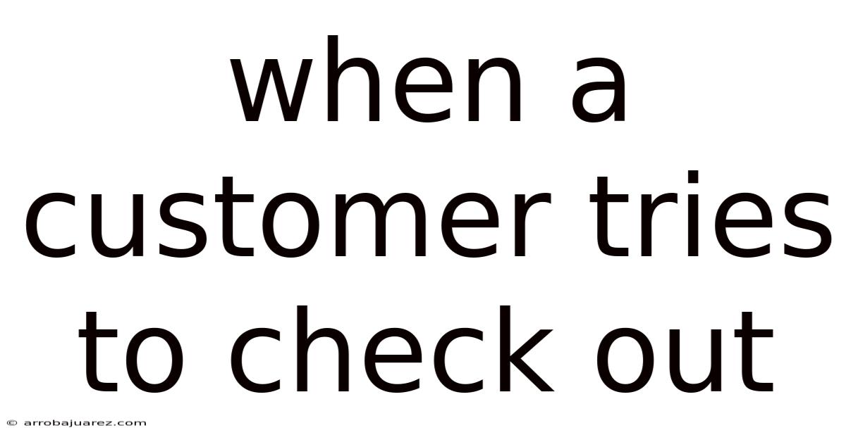When A Customer Tries To Check Out