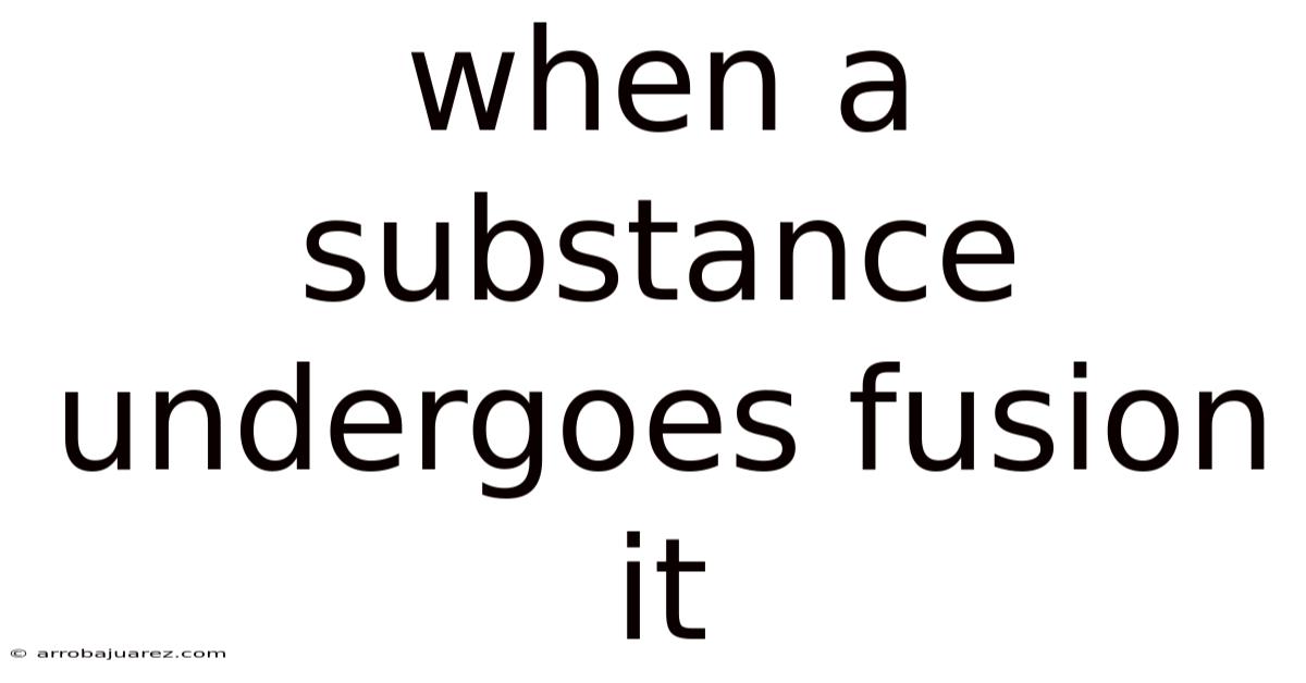 When A Substance Undergoes Fusion It