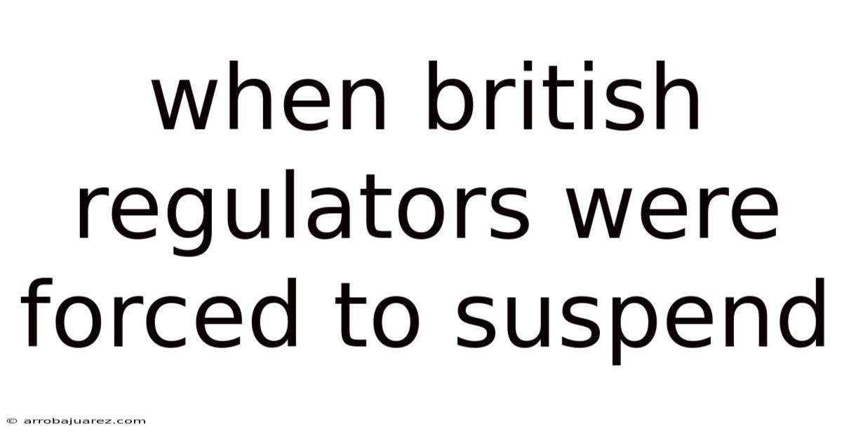 When British Regulators Were Forced To Suspend