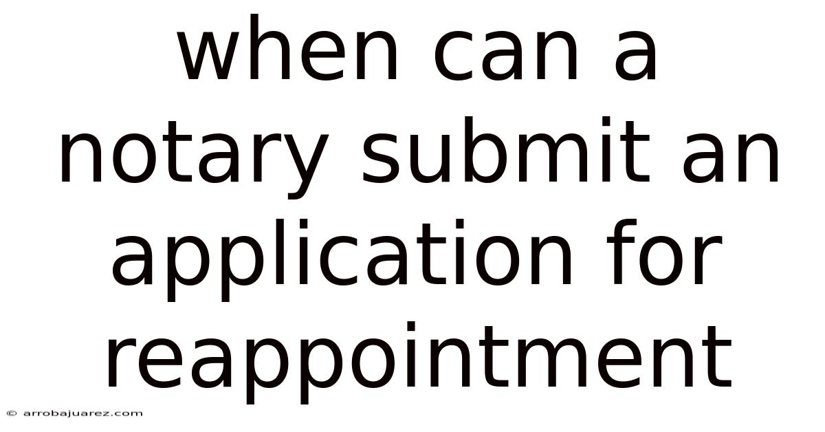 When Can A Notary Submit An Application For Reappointment