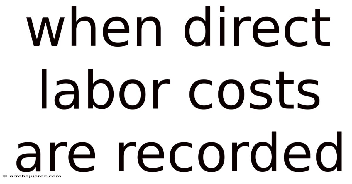 When Direct Labor Costs Are Recorded