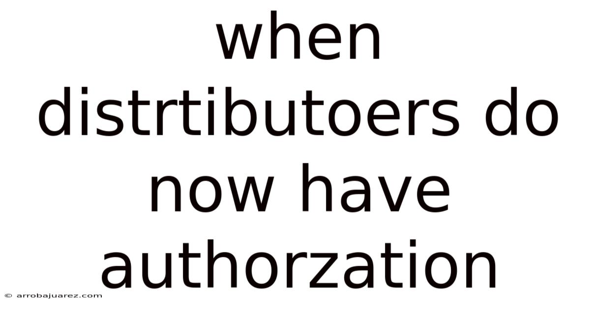 When Distrtibutoers Do Now Have Authorzation