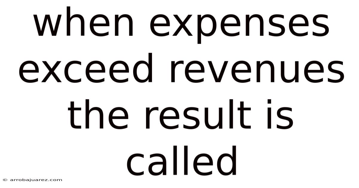 When Expenses Exceed Revenues The Result Is Called