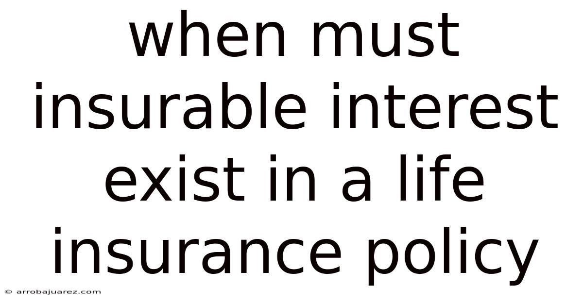 When Must Insurable Interest Exist In A Life Insurance Policy