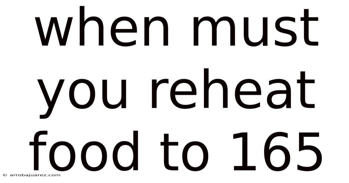 When Must You Reheat Food To 165