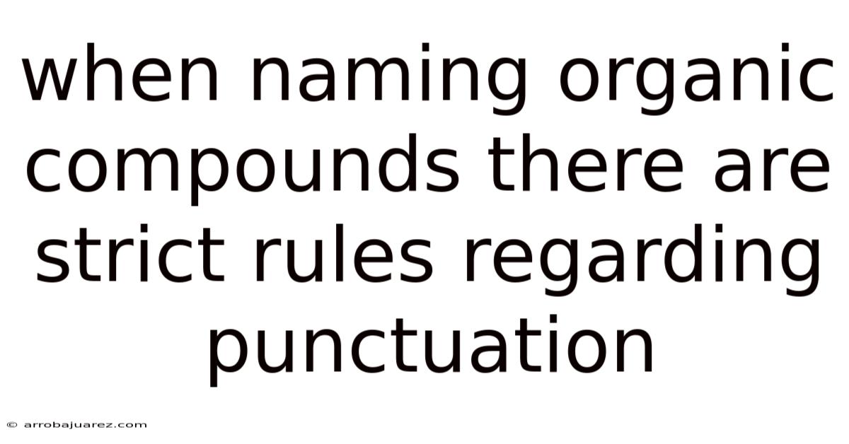 When Naming Organic Compounds There Are Strict Rules Regarding Punctuation