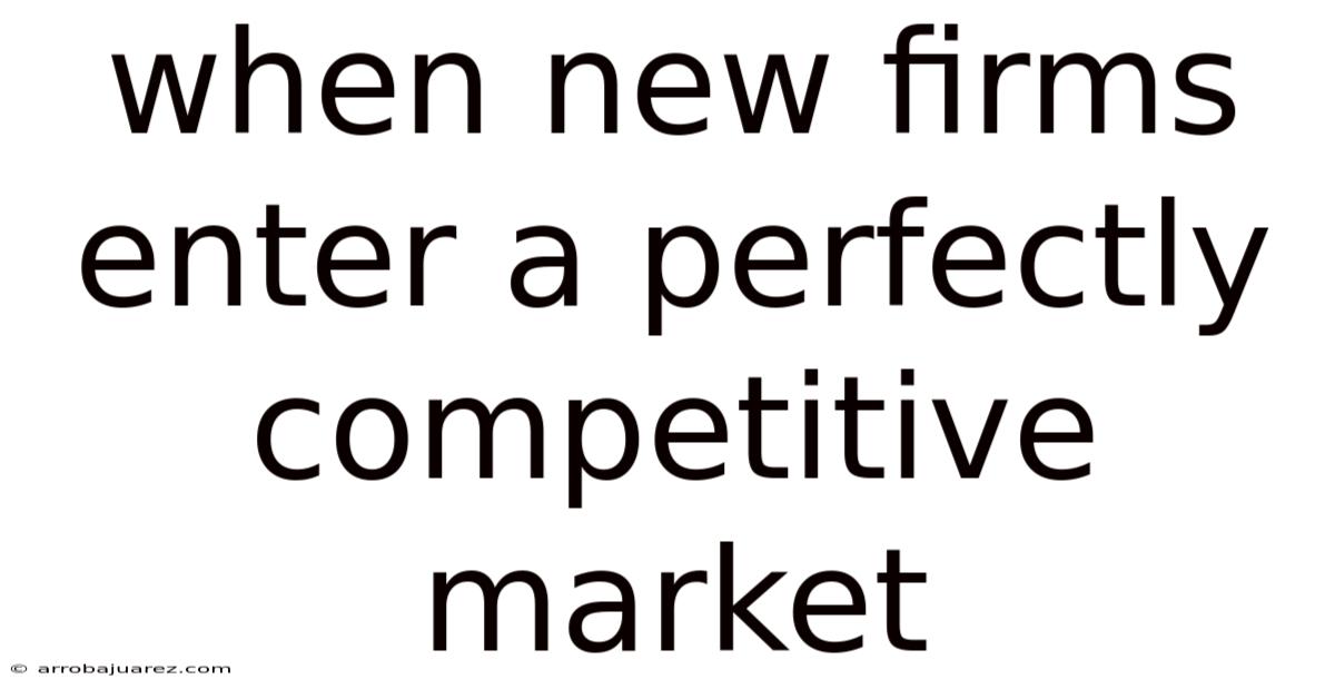 When New Firms Enter A Perfectly Competitive Market