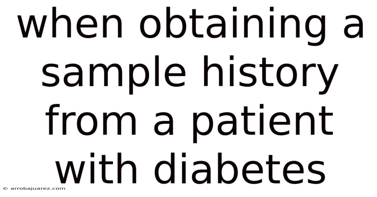 When Obtaining A Sample History From A Patient With Diabetes