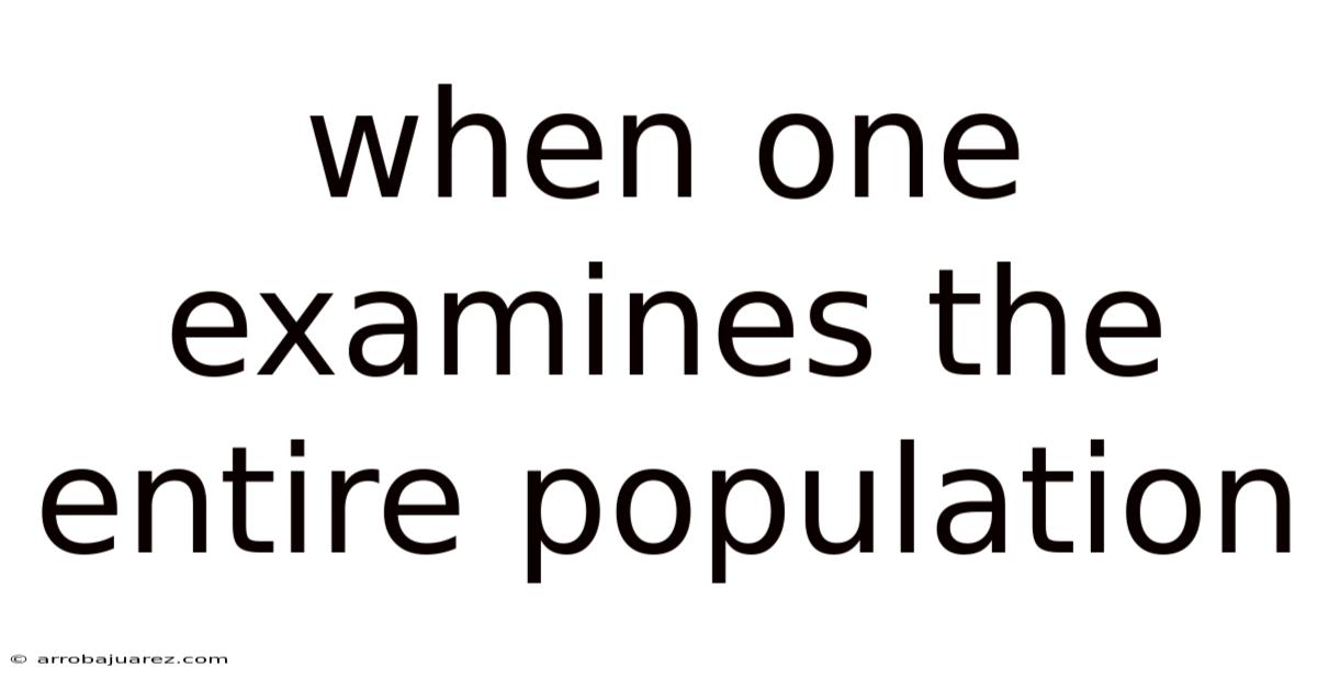 When One Examines The Entire Population