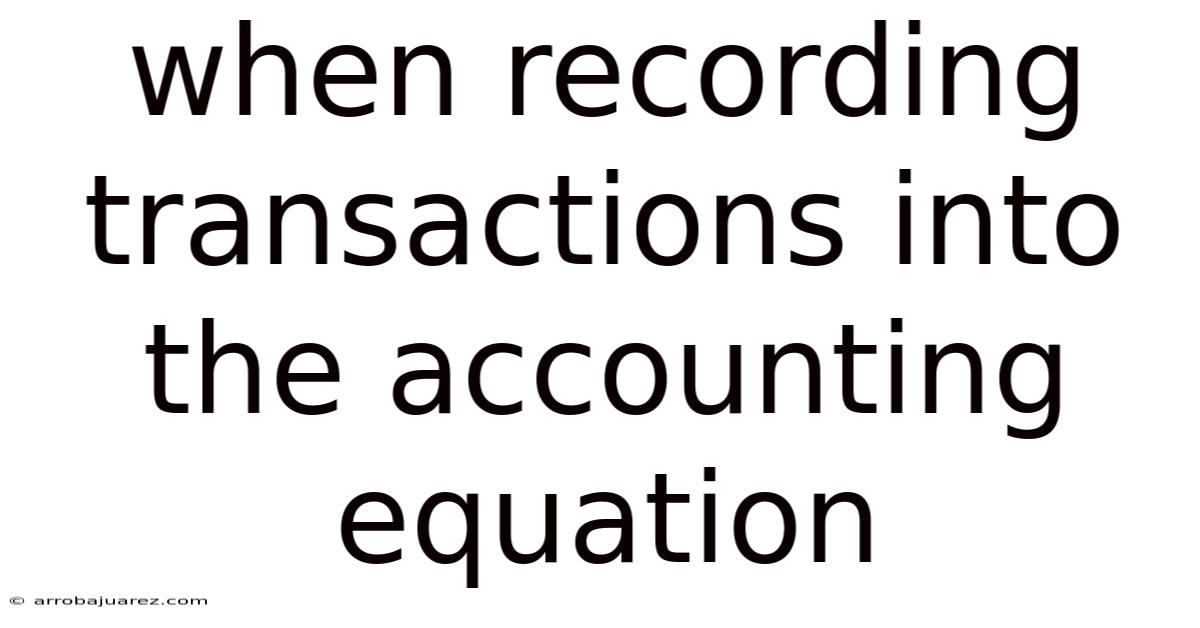 When Recording Transactions Into The Accounting Equation