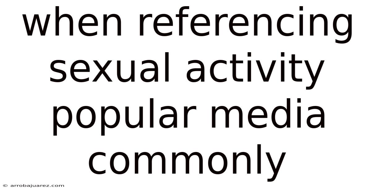 When Referencing Sexual Activity Popular Media Commonly