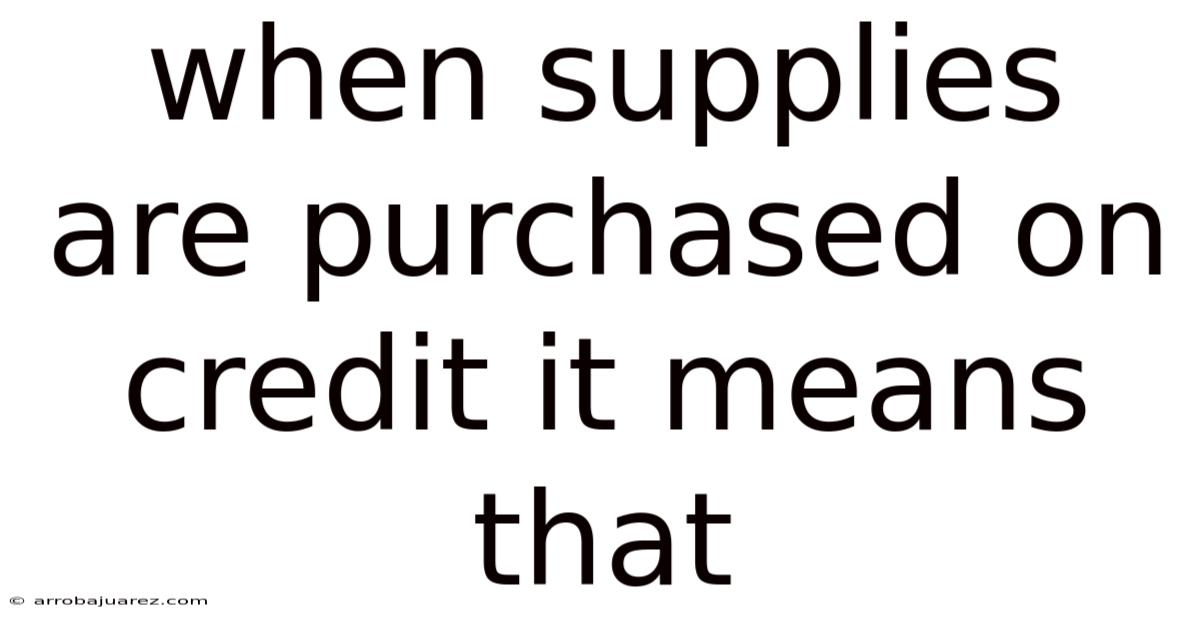 When Supplies Are Purchased On Credit It Means That: