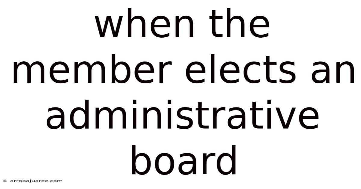 When The Member Elects An Administrative Board