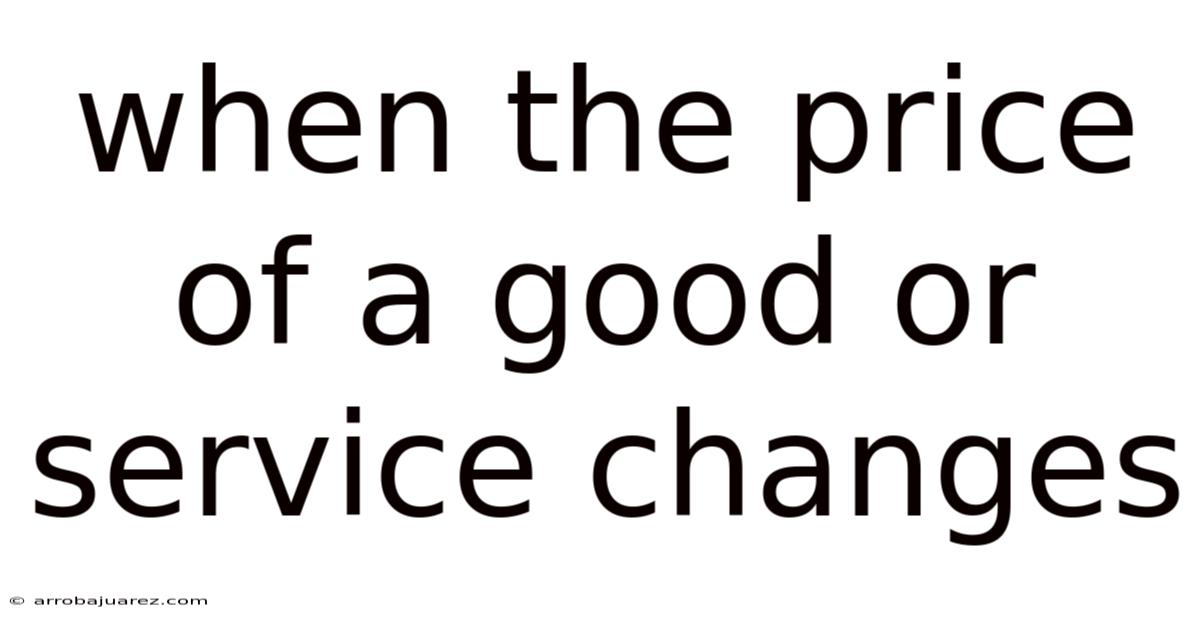 When The Price Of A Good Or Service Changes