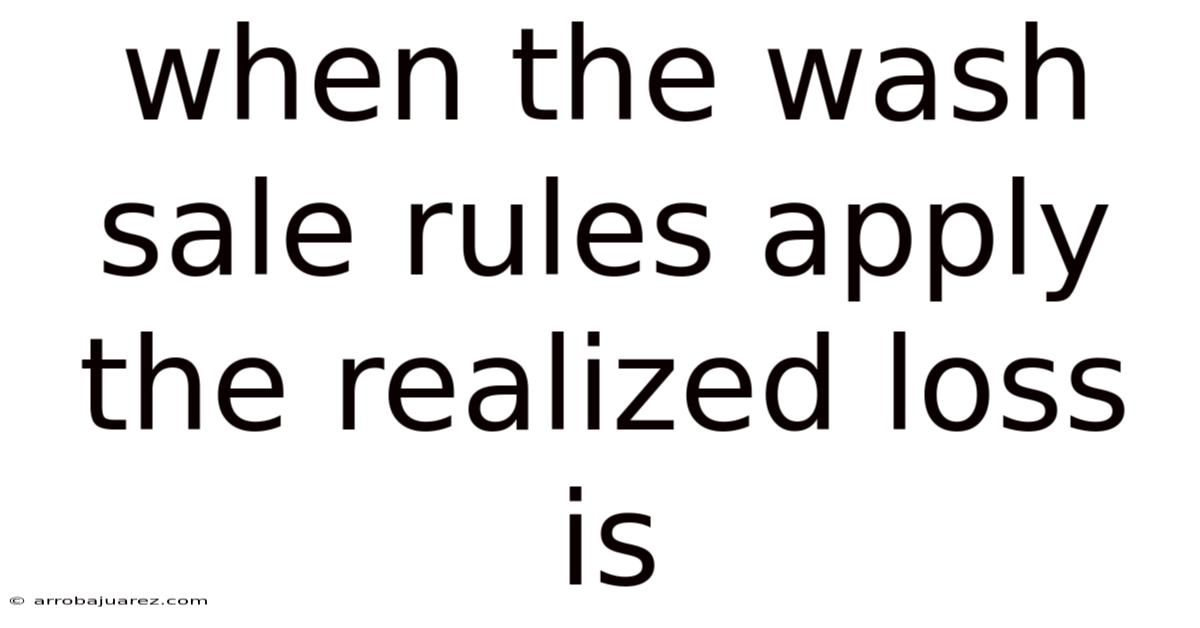 When The Wash Sale Rules Apply The Realized Loss Is