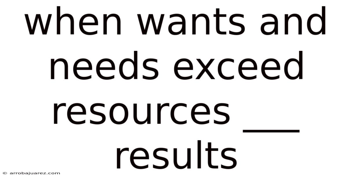 When Wants And Needs Exceed Resources ___ Results