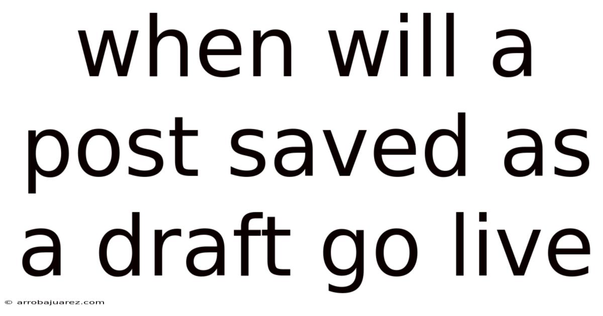 When Will A Post Saved As A Draft Go Live