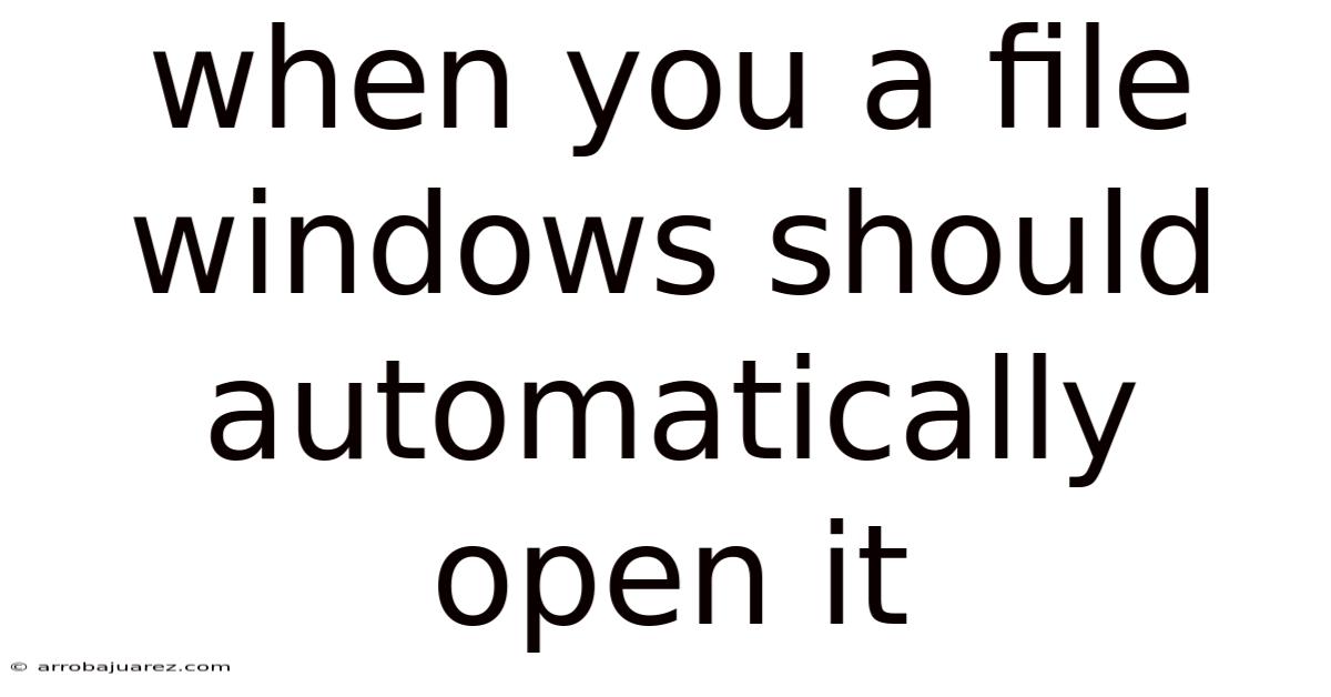 When You A File Windows Should Automatically Open It