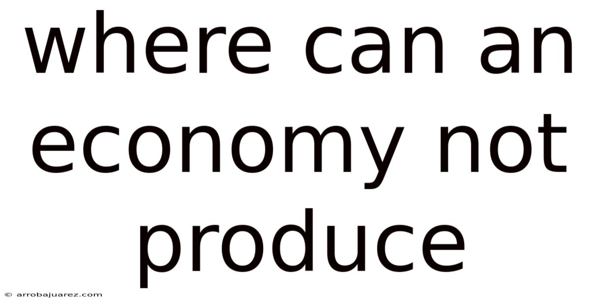 Where Can An Economy Not Produce