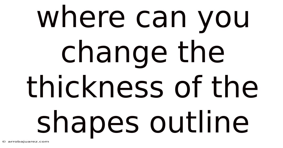 Where Can You Change The Thickness Of The Shapes Outline