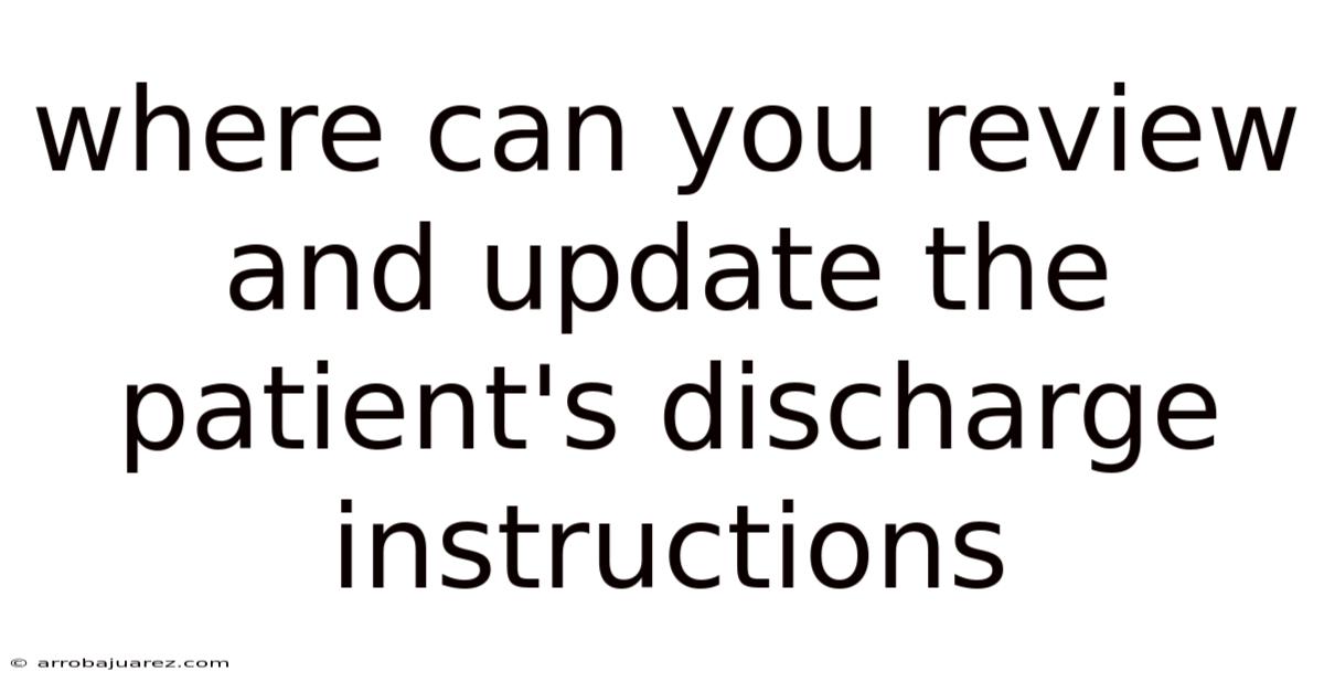Where Can You Review And Update The Patient's Discharge Instructions