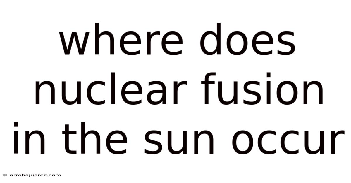 Where Does Nuclear Fusion In The Sun Occur